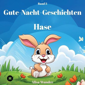 Gute-Nacht-Geschichten - Hase : 8 fantasievolle Geschichten über Hasen mit ansprechenden Zeichnungen. Ideal zum Vorlesen oder Lesen lernen. Band 3