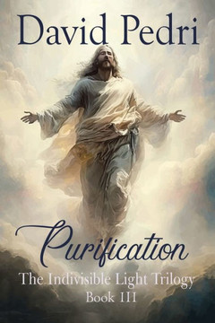 Purification : Book III of a Trilogy: The Indivisible Light