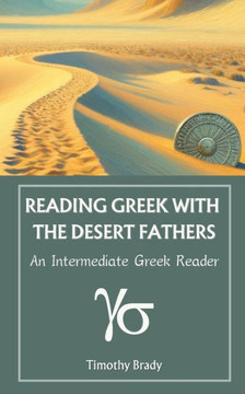 Reading Greek with the Desert Fathers : An Intermediate Greek Reader