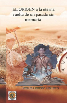 EL origen a la eterna vuelta de un pasado sin memoria EL origen a la eterna vuelta de un pasado sin memoria