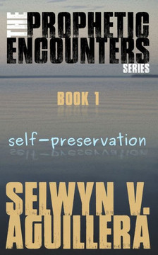 The Prophetic Encounters Series : Book 1: Self-preservation