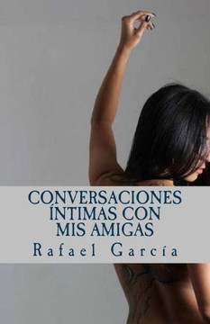 Conversaciones Intimas Con MIS Amigas : Las Voces Femeninas de La Intimidad
