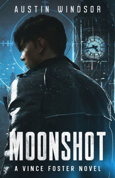 Moonshot : A Dystopian Neo-Noir Thriller (Vince Foster Book 1) Moonshot : A Dystopian Neo-Noir Thriller (Vince Foster Book 1)