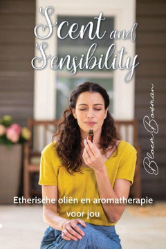Scent and sensibility : Etherische oliën en aromatherapie voor jou