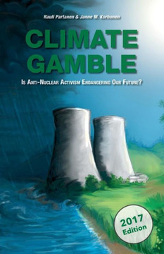 Climate Gamble : Is Anti-Nuclear Activism Endangering Our Future? (2017 Edition)