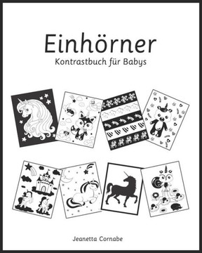 Einhörner, Kontrastbuch für Babys : Schwarz-Weiß-Bilder für Babys im Alter von 0-18 Monaten