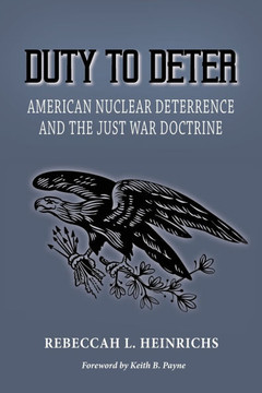 Duty to Deter : American Nuclear Deterrence and the Just War Doctrine