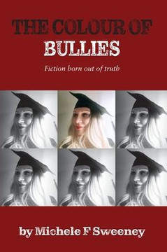 The Colour of Bullies : Fiction Born Out of Truth The Colour of Bullies : Fiction Born Out of Truth