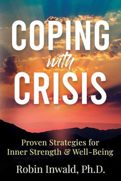 Coping with Crisis : Proven Strategies for Inner Strength & Well-Being