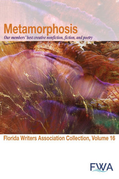 Metamorphosis : Florida Writers Association Collection, Volume 16