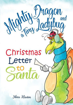 Mighty Dragon and a Tiny Ladybug : Christmas Letter to Santa Mighty Dragon and a Tiny Ladybug : Christmas Letter to Santa