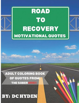 Road to Recovery Motivational Quotes : Adult Coloring Book of Quotes From: The Sober Addict
