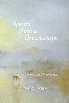 Scenes from a Dreamscape : Fifty-Seven Poems and Three Stories