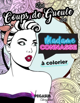 Les Coups de Gueule de Madame Connasse À Colorier Les Coups de Gueule de Madame Connasse À Colorier