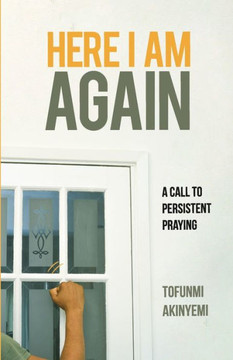 Here I Am Again : A Call to Persistent Praying