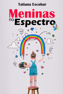 Meninas no Espectro : Um guia essencial para compreender as Meninas no Autismo Meninas no Espectro : Um guia essencial para compreender as Meninas no Autismo