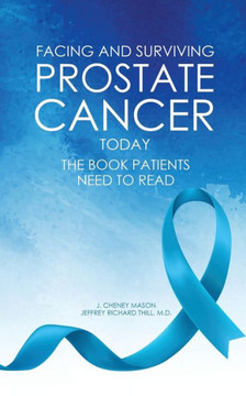 Facing and Surviving Prostate Cancer Today : The Book Patients Need to Read