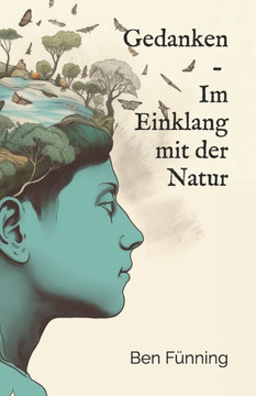 Gedanken - Im Einklang mit der Natur : Spaziergänge voller Erlebnisse und Gedanken mit poetischem Feinschliff