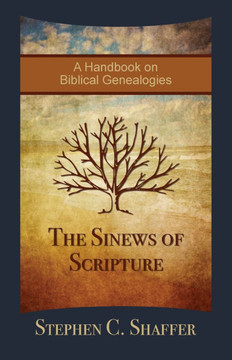 The Sinews of Scripture : A Handbook on Biblical Genealogies