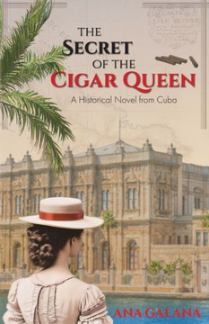 The Secret of the Cigar Queen : A Historical Novel From Cuba