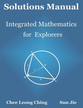 Solutions Manual : Integrated Mathematics for Explorers