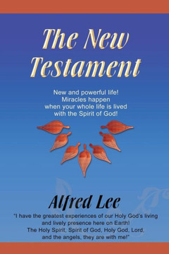 The New Testament : New and Powerful Life! Miracles Happen When Your Whole Life Is Lived with the Spirit of God! The New Testament : New and Powerful Life! Miracles Happen When Your Whole Life Is Lived with the Spirit of God!