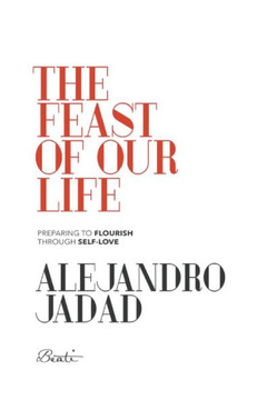 The Feast of Our Life : Preparing to Flourish Through Self-Love