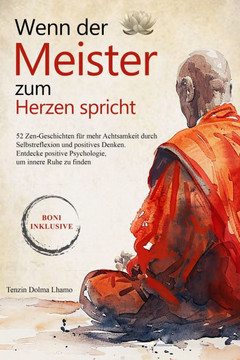 Wenn der Meister zum Herzen spricht : 52 Zen Geschichten für mehr Achtsamkeit durch Selbstreflexion und positives Denken. Entdecke die Positive Psychologie, um inneren Frieden zu finden