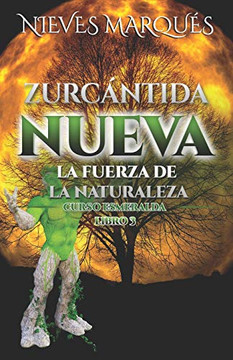 Zurcántida Nueva: La Fuerza De La Naturaleza. Curso Esmeralda. Libro 3 (Spanish Edition)