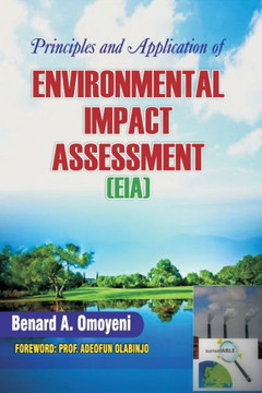 Principles and Application of Environmental Impact Assessment (Eia) Principles and Application of Environmental Impact Assessment (Eia)