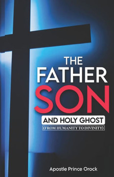 The Father, Son and Holy Ghost : From Humanity to Divinity