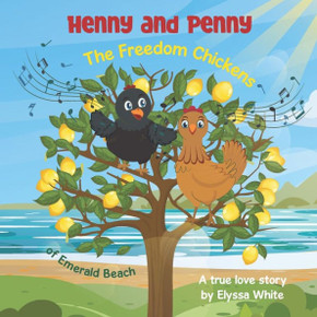 Henny and Penny : The Freedom Chickens of Emerald Beach: A True Love Story