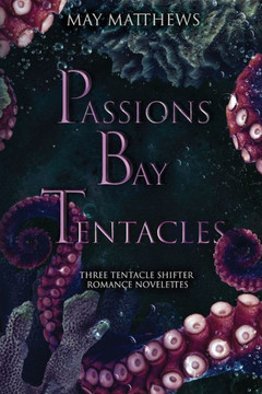 Passions Bay Tentacles : Three Bisexual Tentacle Shifter Romance Novelettes