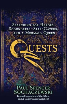 Quests : Searching for Heroes, Scoundrels, Star-Gazers, and a Mermaid Queen Quests : Searching for Heroes, Scoundrels, Star-Gazers, and a Mermaid Queen