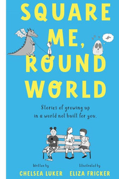 Square Me, Round World : Stories of Growing Up in a World Not Built for You Square Me, Round World : Stories of Growing Up in a World Not Built for You