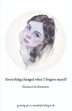 Everything Changed When I Forgave Myself : Growing Up Is a Wonderful Thing to Do
