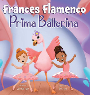 Frances Flamenco Prima Ballerina : A Children's Picture Book About Dance, Friendship, and Kindness for Kids Ages 4-8