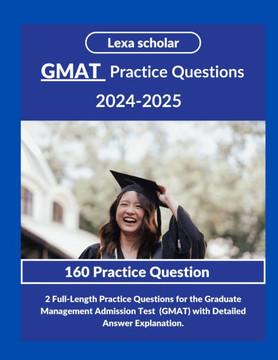 GMAT Practice Questions 2024-2025 : 2 Full-Length Practice Questions for the Graduate Management Admission Test (GMAT) with Detailed Answer Explanation. GMAT Practice Questions 2024-2025 : 2 Full-Length Practice Questions for the Graduate Management Admission Test (GMAT) with Detailed Answer Explanation.