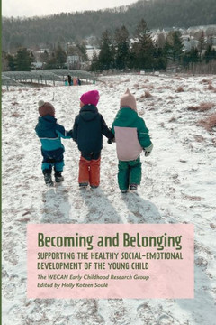 Becoming and Belonging : Supporting the Health Social-Emotional Development of the Young Child Becoming and Belonging : Supporting the Health Social-Emotional Development of the Young Child