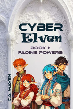Cyber Elven : Book 1: Fading Powers
