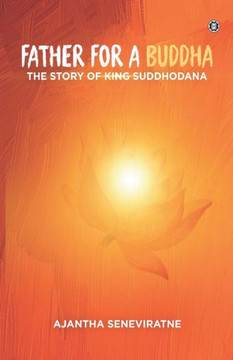 Father for a Buddha : The Story of King Suddhodana