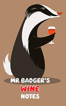 Mr Badger'S Wine Notes: My Journey Through Fine Wine! Mr Badger'S Wine Notes: My Journey Through Fine Wine!