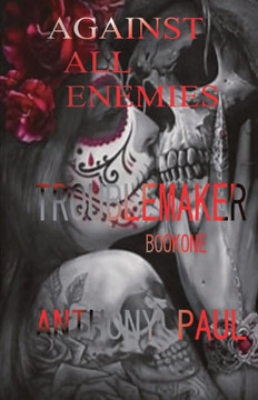 Against All Enemies : Part One: Troublemaker