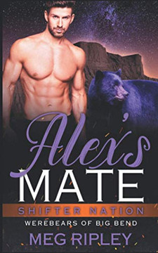 Alex'S Mate (Shifter Nation: Werebears Of Big Bend)