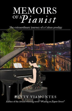 Memoirs of a Pianist : The Extraordinary Story of a Cuban Prodigy