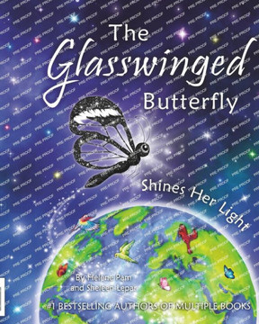 The Glasswinged Butterfly Shines Her Light : An Empowering Story of Courage, Determination, and Making a Positive Difference in the World.