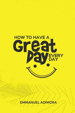 How to Have a Great Day Everyday How to Have a Great Day Everyday