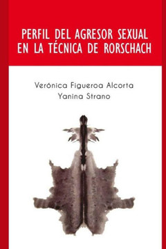 Perfil del Agresor Sexual En La Tecnica de Rorschach : Perfil de Las Personas Que Cometen El Delito de Abuso Sexual.