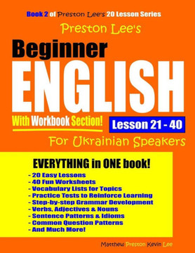 Preston LeeÆs Beginner English With Workbook Section Lesson 21 û 40 For Ukrainian Speakers (Preston Lee's English For Ukrainian Speakers)