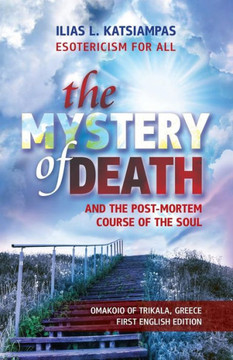 The Mystery of Death : And the Post-Mortem Course of the Soul